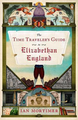 The Time Traveler's Guide to Elizabethan England(English, Paperback, Mortimer Ian)