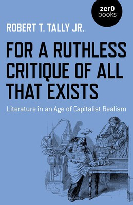 For a Ruthless Critique of All that Exists(English, Paperback, Jr. Robert T. Tally)