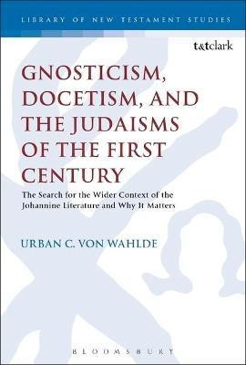 Gnosticism, Docetism, and the Judaisms of the First Century(English, Electronic book text, Wahlde Urban C. von Professor)