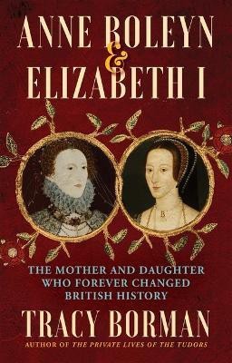 Anne Boleyn & Elizabeth I(English, Hardcover, Borman Tracy)