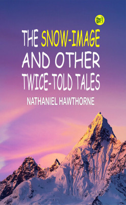 The snow-image, and other twice-told tales(Paperback, Nathaniel Hawthorne)