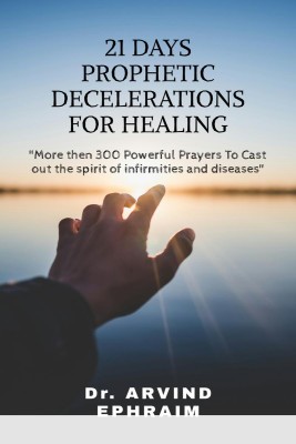 21 Days Prophetic Declarations for Healing(English, Paperback, Arvind Ephraim)