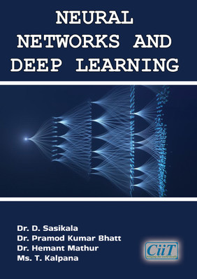 Neural Networks and Deep Learning(Paperback, Dr. D. Sasikala, Dr. Pramod Kumar Bhatt, Dr. Hemant Mathur, Ms. T. Kalpana)