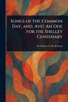 Songs of the Common Day, and, Ave!(English, Paperback, Roberts Charles G D Sir)