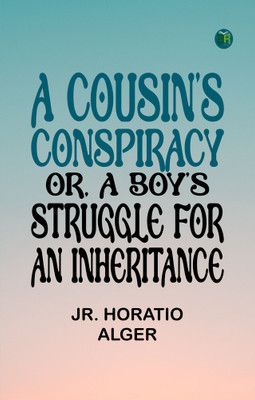 A Cousin's Conspiracy or A Boy's Struggle for an Inheritance(Paperback, Jr. Horatio Alger)