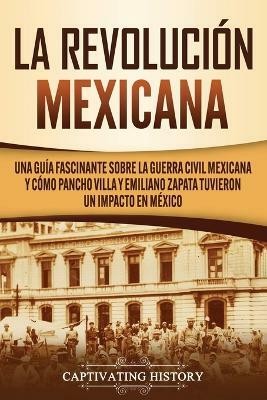 La Revolucion mexicana(Spanish, Paperback, History Captivating)