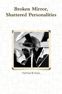 Broken Mirror, Shattered Personalities(English, Paperback, Vince Patrick B)