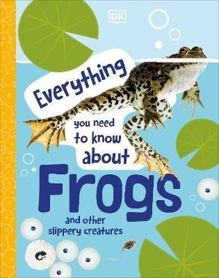 Everything You Need to Know About Frogs(English, Hardcover, DK)