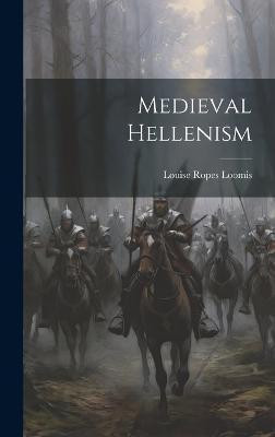 Medieval Hellenism(English, Hardcover, Loomis Louise Ropes)