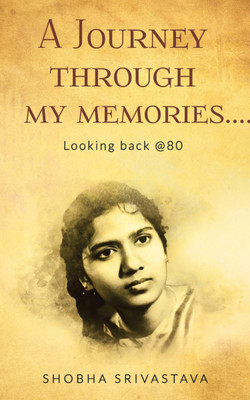 A Journey through my memories... Looking back @80(English, Paperback, Srivastava Shobha)