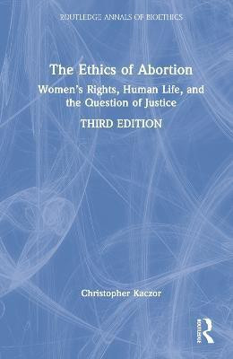The Ethics of Abortion(English, Hardcover, Kaczor Christopher)