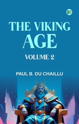The Viking Age. Volume 2(Paperback, Paul B. Du Chaillu)