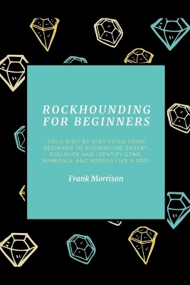Rockhounding for Beginners(English, Paperback, Morrison Frank)