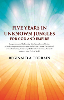 Five Years In Unknown Jungles for God and Empire [Hardcover](Hardcover, Reginald A. Lorrain)