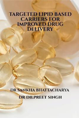 Targeted Lipid Based Carriers for Improved Drug Delivery(English, Paperback, Singh Dilpreet)