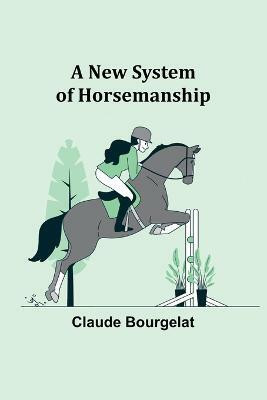 A New System of Horsemanship(English, Paperback, Bourgelat Claude)