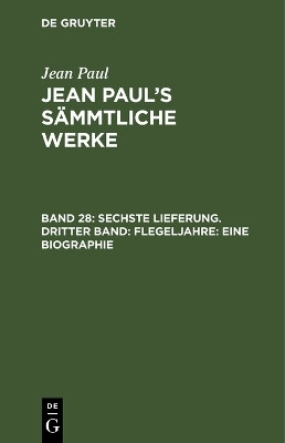 Sechste Lieferung. Dritter Band: Flegeljahre. Eine Biographie(German, Hardcover, Paul Jean)