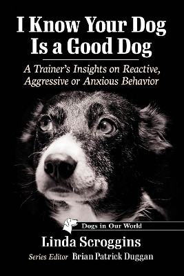 I Know Your Dog Is a Good Dog(English, Paperback, Scroggins Linda)