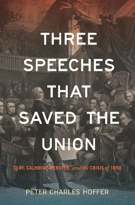 Three Speeches That Saved the Union(English, Hardcover, Hoffer Peter Charles)