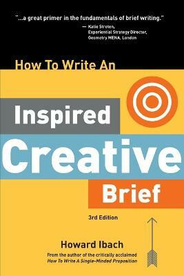 How To Write An Inspired Creative Brief, 3rd Edition(English, Paperback, Ibach Howard)