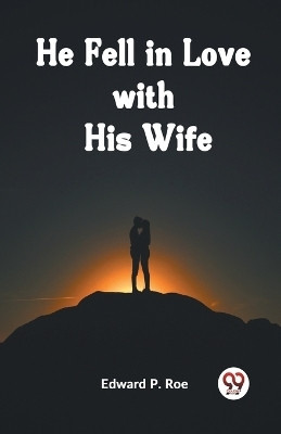 He Fell in Love with His Wife (Edition2023)(English, Paperback, P Roe Edward)