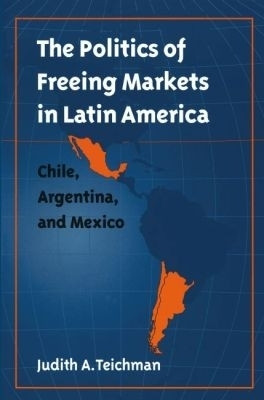 The Politics of Freeing Markets in Latin America(English, Paperback, Teichman Judith A.)