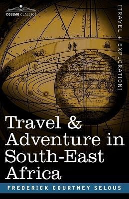 Travel & Adventure in South-East Africa(English, Paperback, Selous Frederick Courtney)