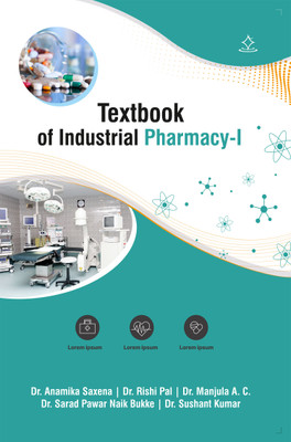 Textbook of Industrial Pharmacy - 1(Paperback, Dr. Anamika Saxena, Dr. Rishi Pal, Dr. Manjula A. C., Dr. Sarad Pawar Naik Bukke, Dr. Sushant Kumar)
