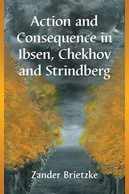Action and Consequence in Ibsen, Chekhov and Strindberg(English, Paperback, Brietzke Zander)