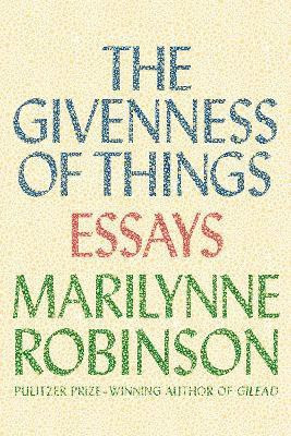 The Givenness of Things(English, Electronic book text, Robinson Marilynne)