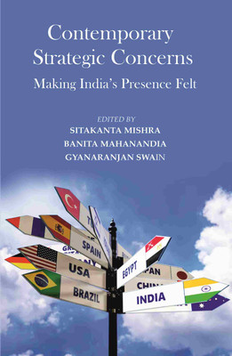 Contemporary Strategic Concerns: Making India’s Presence Felt(Paperback, Editor: Dr. Sitakanta Mishra, Dr. Banita Mahanandia, Dr. Gyanaranjan Swain)