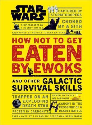 Star Wars How Not to Get Eaten by Ewoks and Other Galactic Survival Skills(English, Hardcover, Blauvelt Christian)