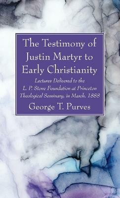 The Testimony of Justin Martyr to Early Christianity(English, Hardcover, Purves George T)