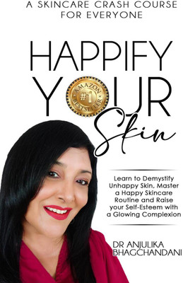 HAPPIFY YOUR SKIN  - Learn to demystify unhappy skin,Master a Happy Skincare Routine, And Raise Your Self-Esteem with a Glowing Complexion.(English, Paperback, Dr. Anjulika Bhagchandani)