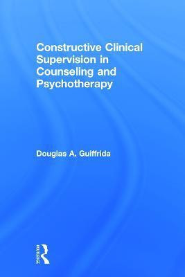 Constructive Clinical Supervision in Counseling and Psychotherapy(English, Hardcover, Guiffrida Douglas A.)