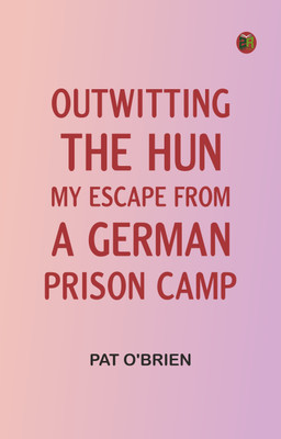 Outwitting the Hun: My Escape from a German Prison Camp(Paperback, Pat O'Brien)