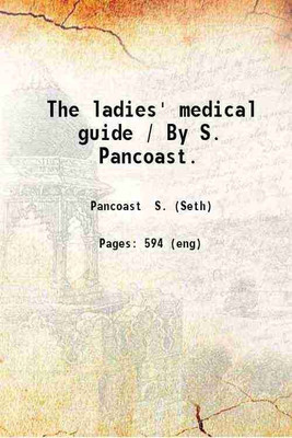 The ladies' medical guide 1865 [Hardcover](Hardcover, S. Pancoast)