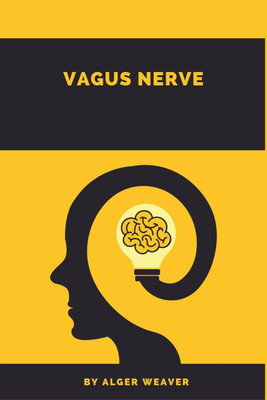 Vagus Nerve Alger Weaver(English, Paperback, Alger Weaver)