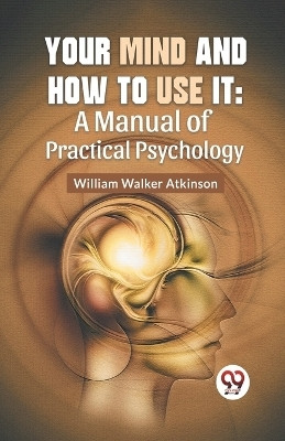 Your Mind and How to Use it(English, Paperback, Atkinson William Walker)