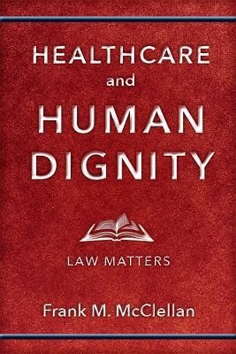 Healthcare and Human Dignity(English, Electronic book text, McClellan Frank M.)