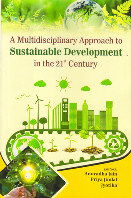 A Multidisciplinary Approach to Sustainable Development in the 21st Century(Paperback, Anuradha Jain, Jyotika, Priya Jindal)