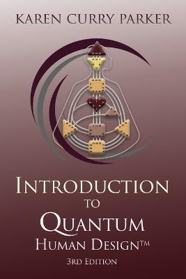 Introduction to Quantum Human Design (3rd Edition)(English, Paperback, Parker Karen Curry)