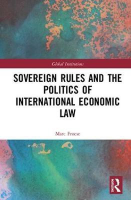 Sovereign Rules and the Politics of International Economic Law(English, Hardcover, Froese Marc)