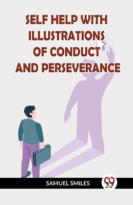 Self Help with Illustrations of Conduct and Perseverance(English, Paperback, Smiles Samuel)