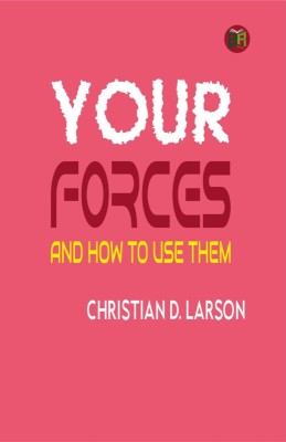 Your Forces and How to Use Them(Paperback, Christian D. Larson)