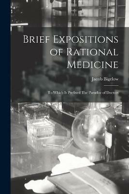 Brief Expositions of Rational Medicine(English, Paperback, Bigelow Jacob)
