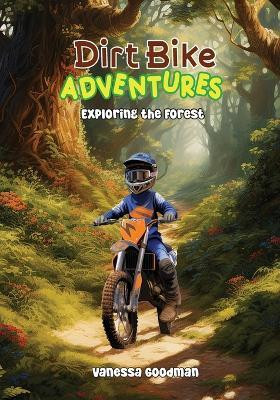 Dirt Bike Adventures - Exploring the Forest(English, Paperback, Goodman Vanessa)