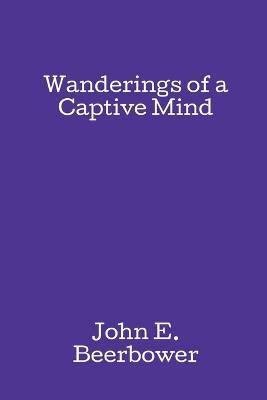 Wanderings of a Captive Mind(English, Paperback, Beerbower John E)