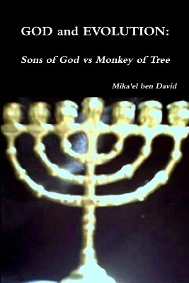 GOD and EVOLUTION: Sons of God vs Monkey of Tree(English, Paperback, ben David Mika'el)