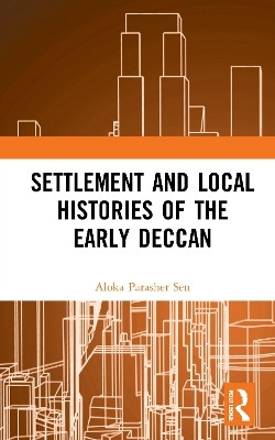 Settlement and Local Histories of the Early Deccan(English, Hardcover, Sen Aloka Parasher)